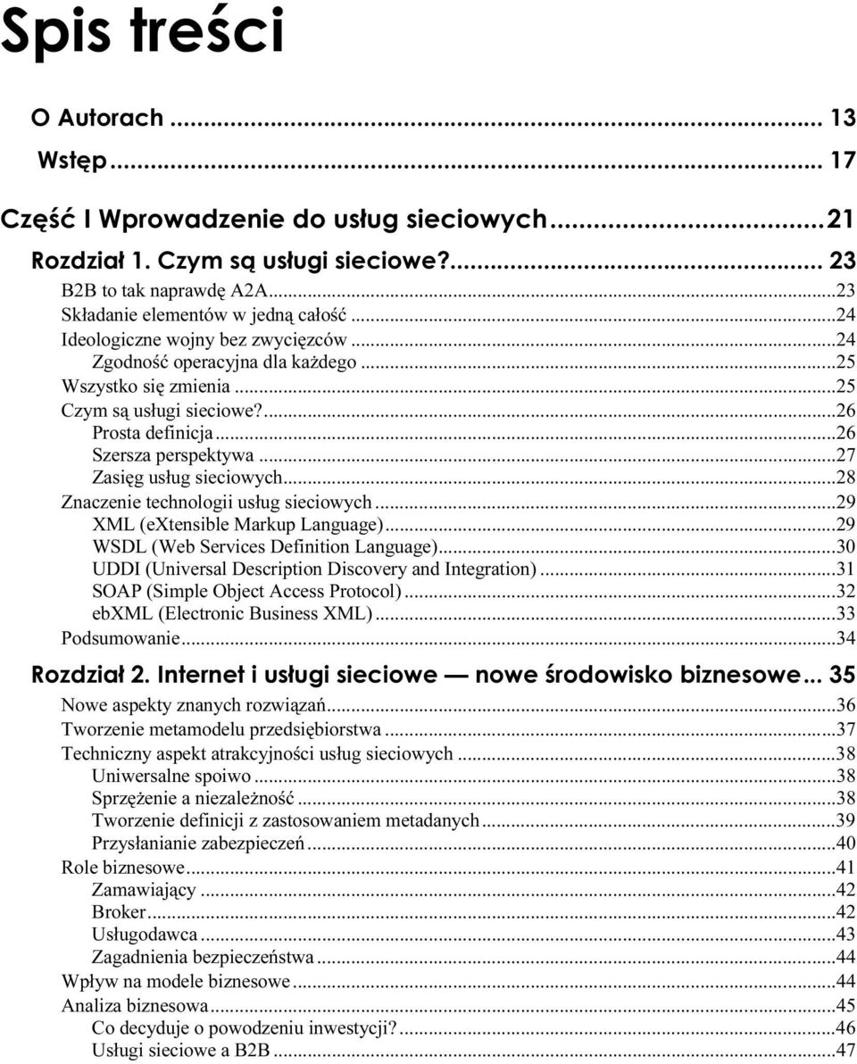 ..r...29 WSDL (Web Services Definition Language)...r...30 UDDI (Universal Description Discovery and Integration)...r...31 SOAP (Simple Object Access Protocol)...r...32 ebxml (Electronic Business XML).