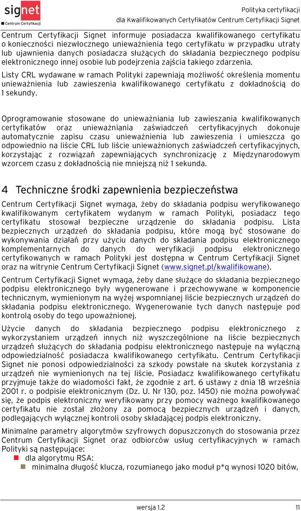 Listy CRL wydawane w ramach Polityki zapewniają możliwość określenia momentu unieważnienia lub zawieszenia kwalifikowanego certyfikatu z dokładnością do 1 sekundy.