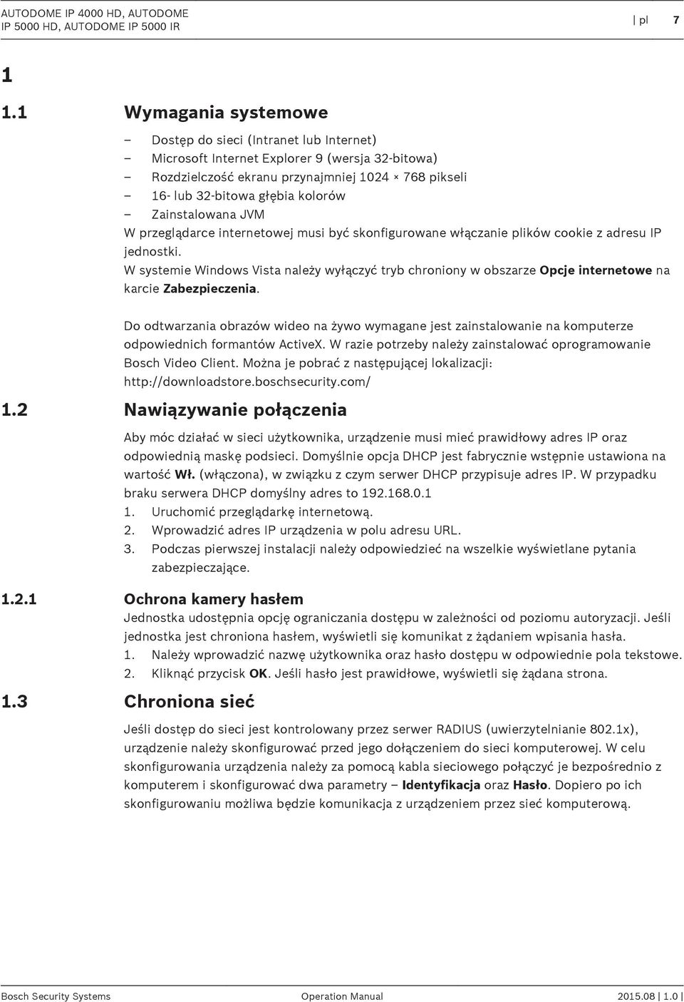 Zainstalowana JVM W przeglądarce internetowej musi być skonfigurowane włączanie plików cookie z adresu IP jednostki.