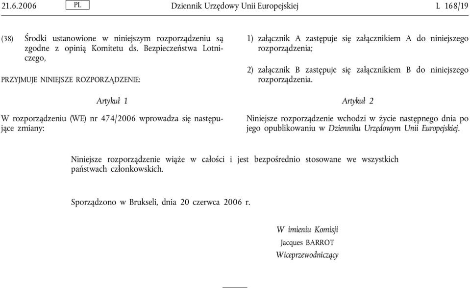 niniejszego rozporządzenia; 2) załącznik B zastępuje się załącznikiem B do niniejszego rozporządzenia.