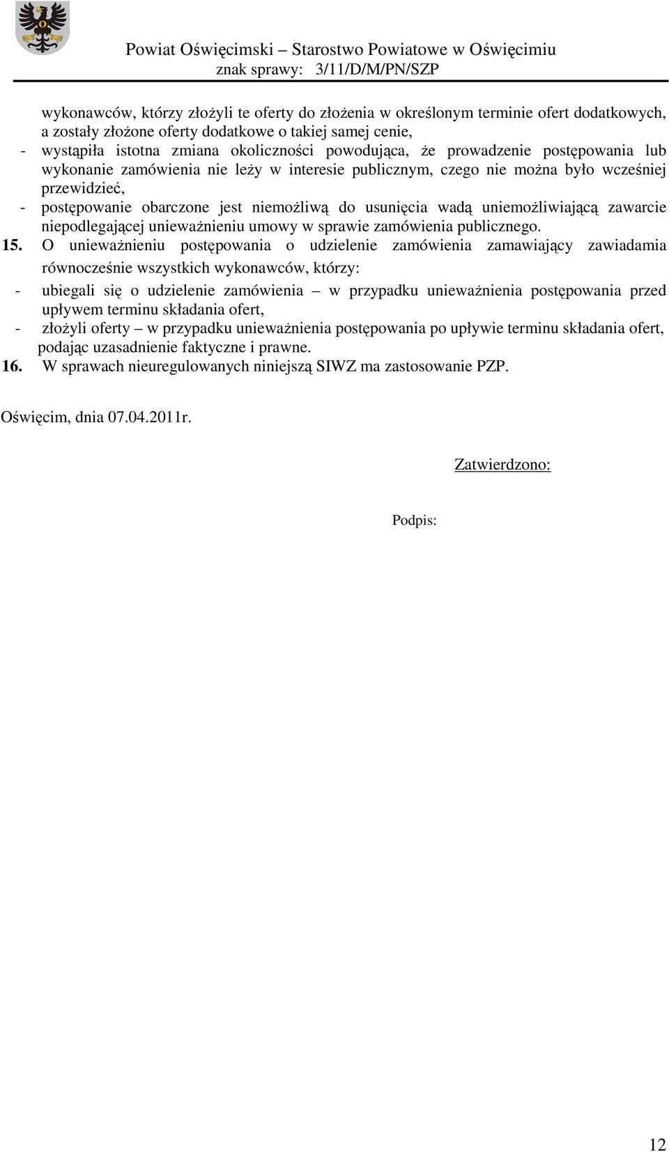 uniemoŝliwiającą zawarcie niepodlegającej uniewaŝnieniu umowy w sprawie zamówienia publicznego. 15.