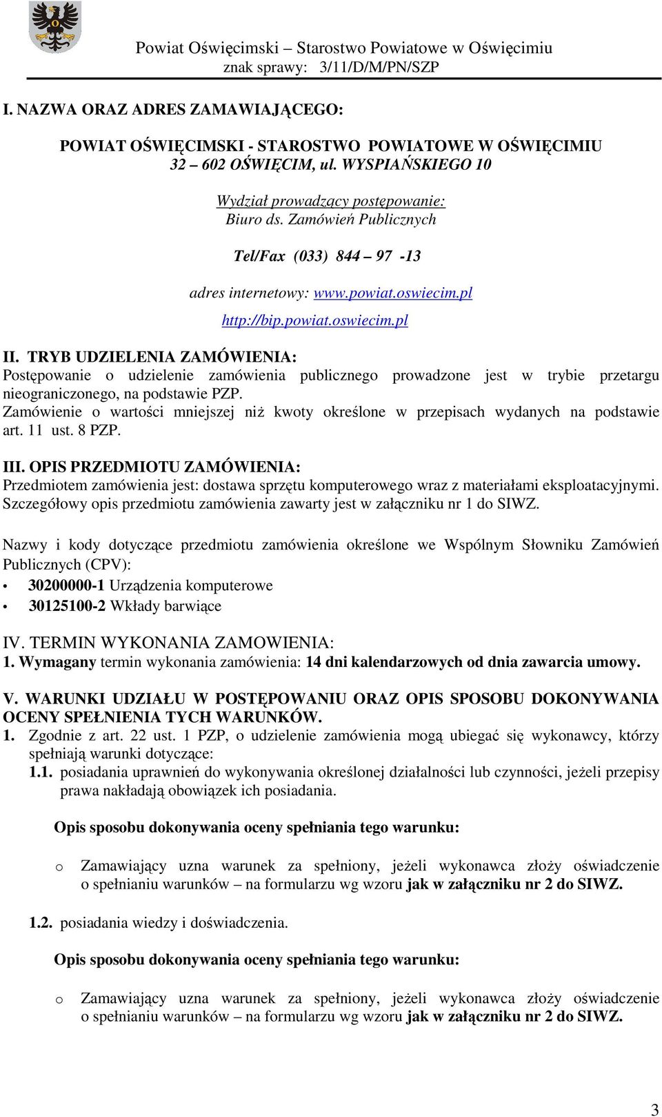 TRYB UDZIELENIA ZAMÓWIENIA: Postępowanie o udzielenie zamówienia publicznego prowadzone jest w trybie przetargu nieograniczonego, na podstawie PZP.