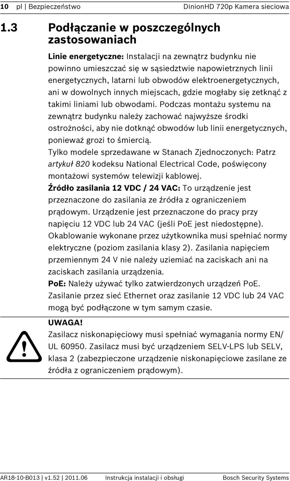 elektroenergetycznych, ani w dowolnych innych miejscach, gdzie mogłaby się zetknąć z takimi liniami lub obwodami.