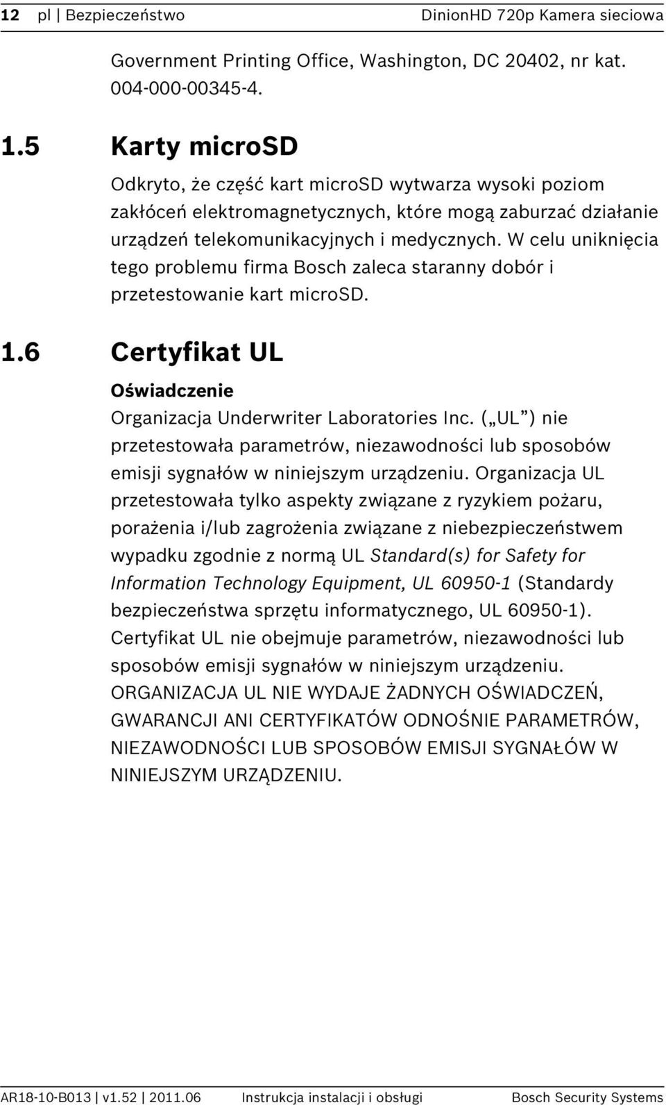 W celu uniknięcia tego problemu firma Bosch zaleca staranny dobór i przetestowanie kart microsd. 1.6 Certyfikat UL Oświadczenie Organizacja Underwriter Laboratories Inc.