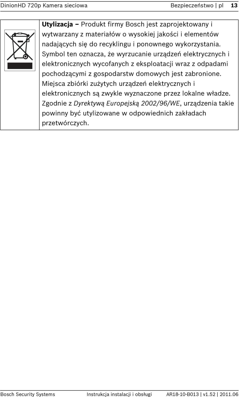 Symbol ten oznacza, że wyrzucanie urządzeń elektrycznych i elektronicznych wycofanych z eksploatacji wraz z odpadami pochodzącymi z gospodarstw domowych jest zabronione.