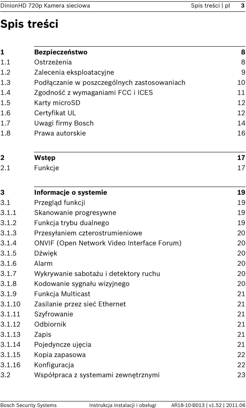 1 Przegląd funkcji 19 3.1.1 Skanowanie progresywne 19 3.1.2 Funkcja trybu dualnego 19 3.1.3 Przesyłaniem czterostrumieniowe 20 3.1.4 ONVIF (Open Network Video Interface Forum) 20 3.1.5 Dźwięk 20 3.1.6 Alarm 20 3.