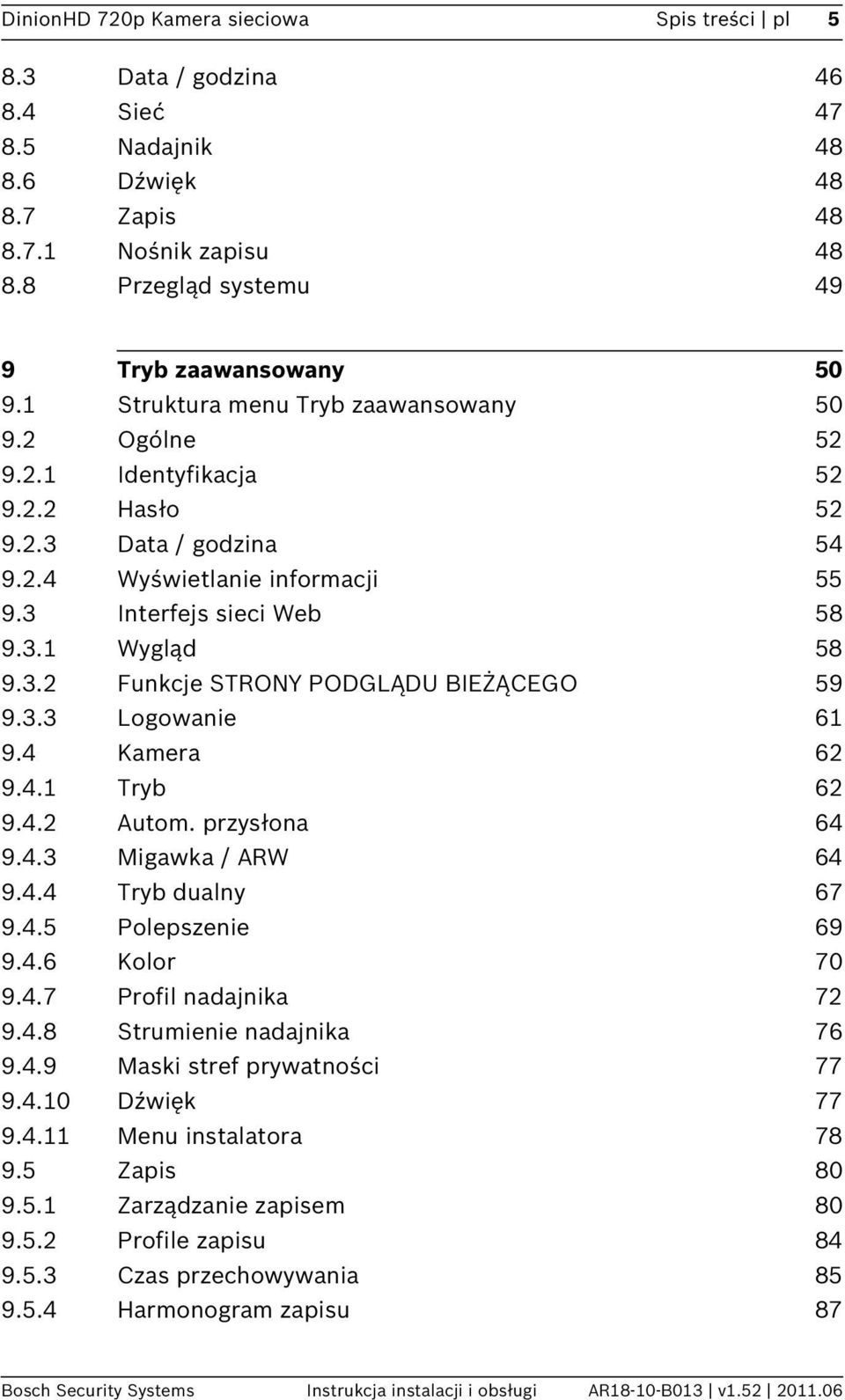 3.3 Logowanie 61 9.4 Kamera 62 9.4.1 Tryb 62 9.4.2 Autom. przysłona 64 9.4.3 Migawka / ARW 64 9.4.4 Tryb dualny 67 9.4.5 Polepszenie 69 9.4.6 Kolor 70 9.4.7 Profil nadajnika 72 9.4.8 Strumienie nadajnika 76 9.