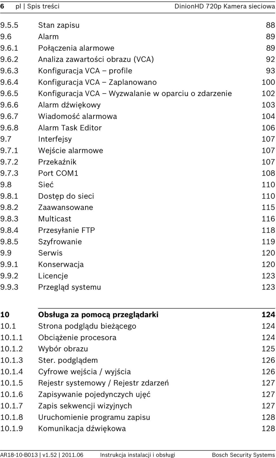 7.3 Port COM1 108 9.8 Sieć 110 9.8.1 Dostęp do sieci 110 9.8.2 Zaawansowane 115 9.8.3 Multicast 116 9.8.4 Przesyłanie FTP 118 9.8.5 Szyfrowanie 119 9.9 Serwis 120 9.9.1 Konserwacja 120 9.9.2 Licencje 123 9.