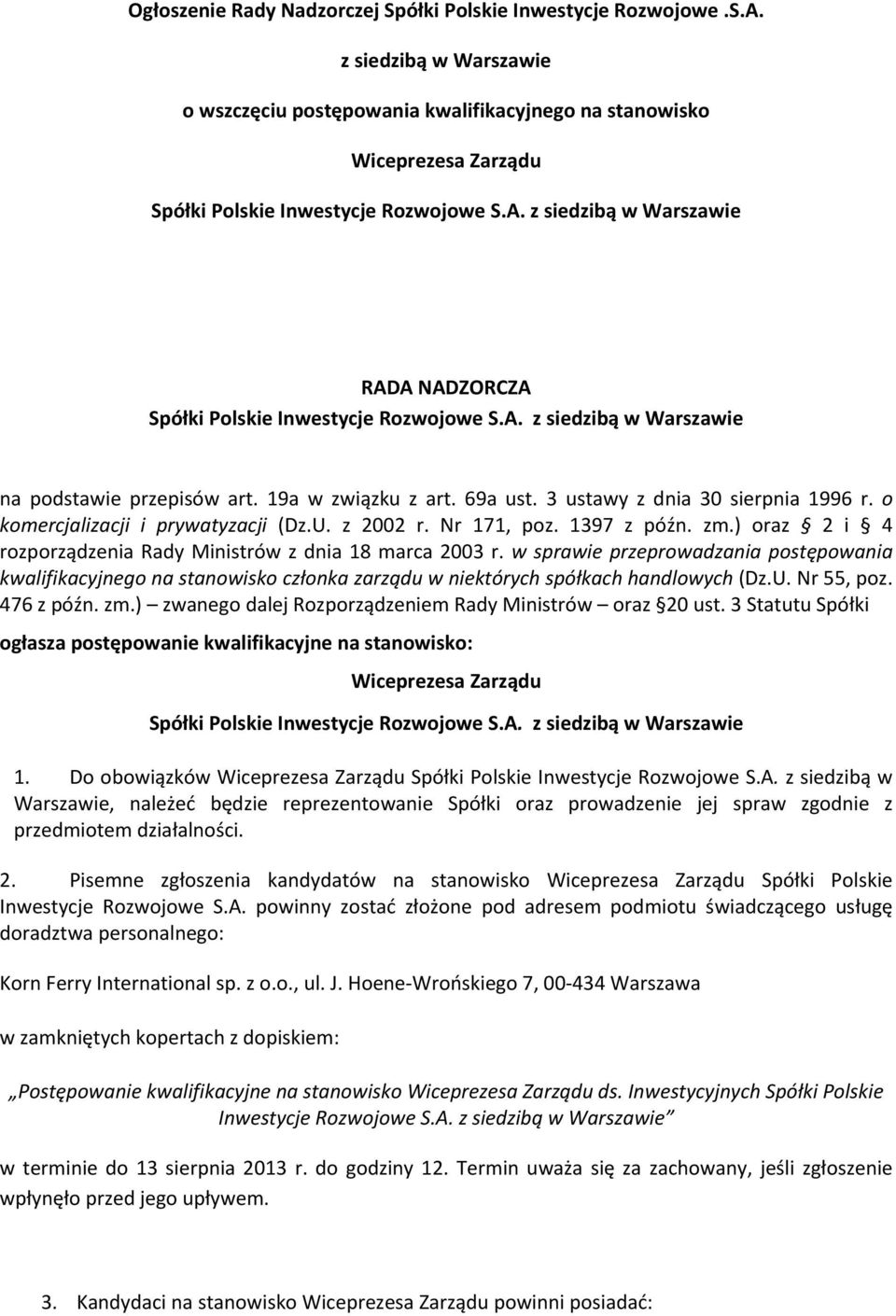 3 ustawy z dnia 30 sierpnia 1996 r. o komercjalizacji i prywatyzacji (Dz.U. z 2002 r. Nr 171, poz. 1397 z późn. zm.) oraz 2 i 4 rozporządzenia Rady Ministrów z dnia 18 marca 2003 r.