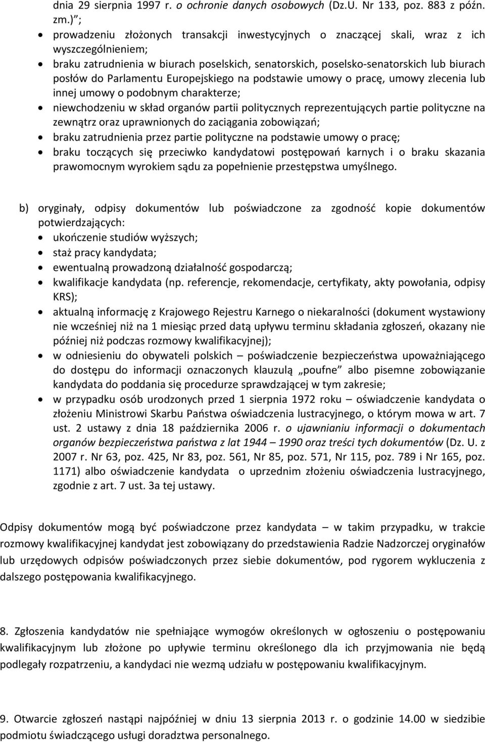 Parlamentu Europejskiego na podstawie umowy o pracę, umowy zlecenia lub innej umowy o podobnym charakterze; niewchodzeniu w skład organów partii politycznych reprezentujących partie polityczne na