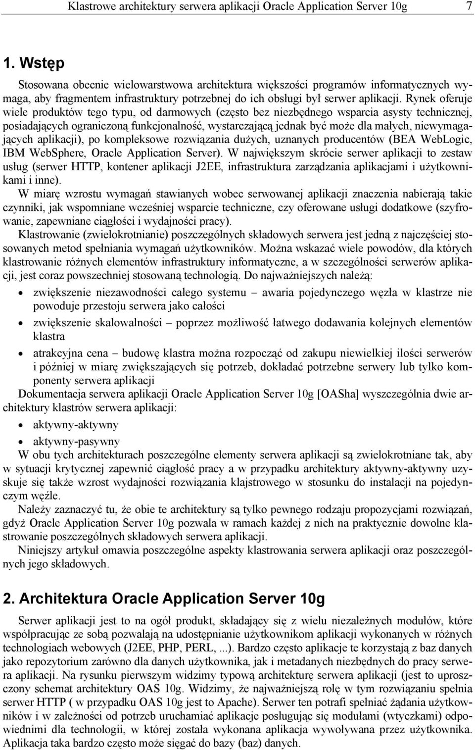 Rynek oferuje wiele produktów tego typu, od darmowych (często bez niezbędnego wsparcia asysty technicznej, posiadających ograniczoną funkcjonalność, wystarczającą jednak być może dla małych,