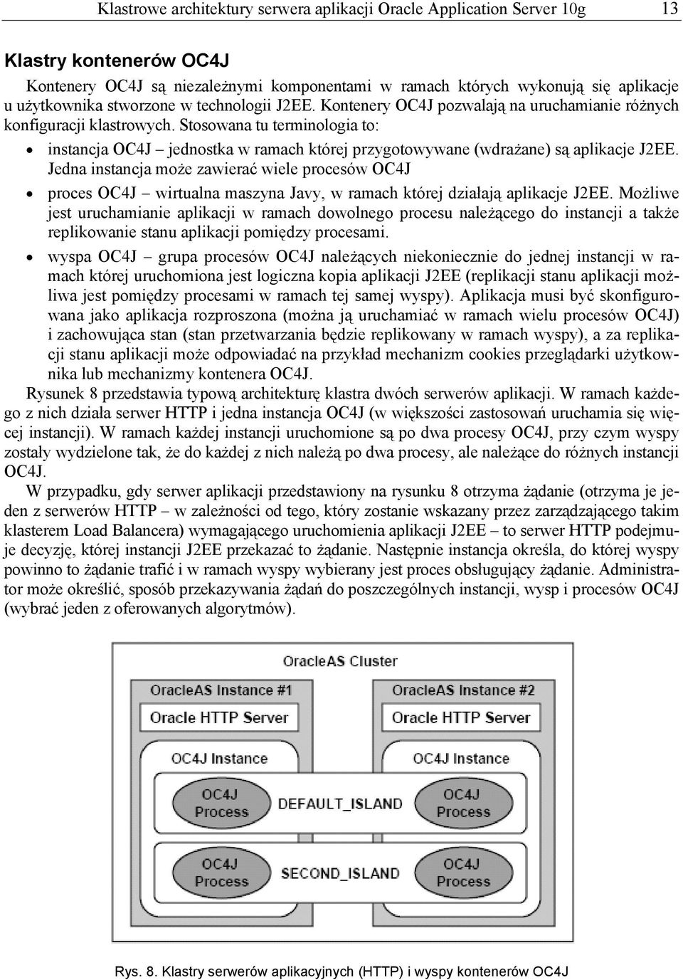 Stosowana tu terminologia to: instancja OC4J jednostka w ramach której przygotowywane (wdrażane) są aplikacje J2EE.