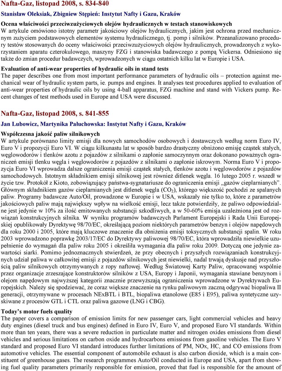 jakościowy olejów hydraulicznych, jakim jest ochrona przed mechanicznym zużyciem podstawowych elementów systemu hydraulicznego, tj. pomp i silników.