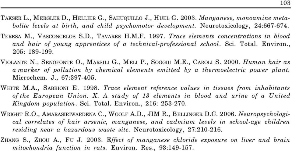 , SENOFONTE O., MARSILI G., MELI P., SOGGIU M.E., CAROLI S. 2000. Human hair as a marker of pollution by chemical elements emitted by a thermoelectric power plant. Microchem. J., 67:397-405. WHITE M.