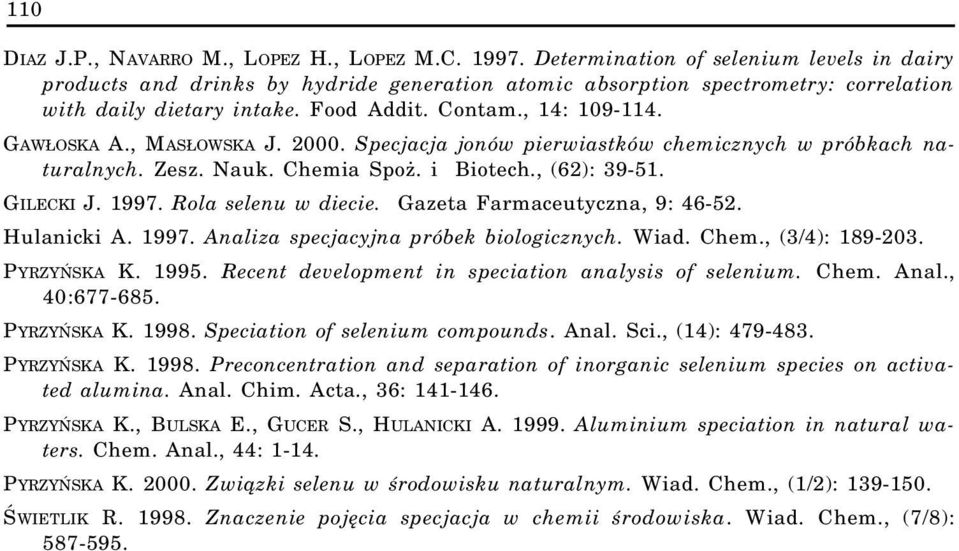 , MAS OWSKA J. 2000. Specjacja jonów pierwiastków chemicznych w próbkach naturalnych. Zesz. Nauk. Chemia Spo. i Biotech., (62): 39-51. GILECKI J. 1997. Rola selenu w diecie.