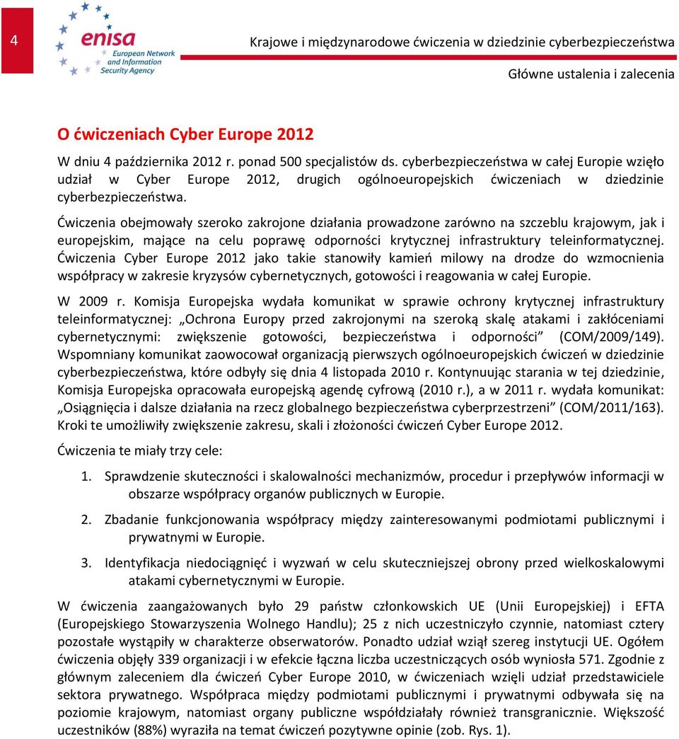 Ćwiczenia obejmowały szeroko zakrojone działania prowadzone zarówno na szczeblu krajowym, jak i europejskim, mające na celu poprawę odporności krytycznej infrastruktury teleinformatycznej.