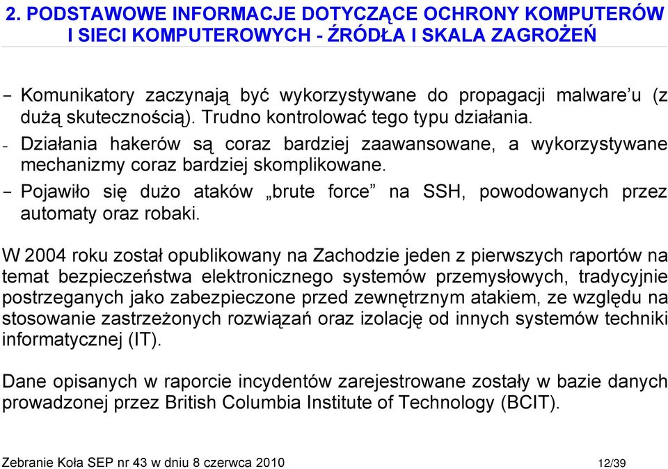 Pojawiło się dużo ataków brute force na SSH, powodowanych przez automaty oraz robaki.