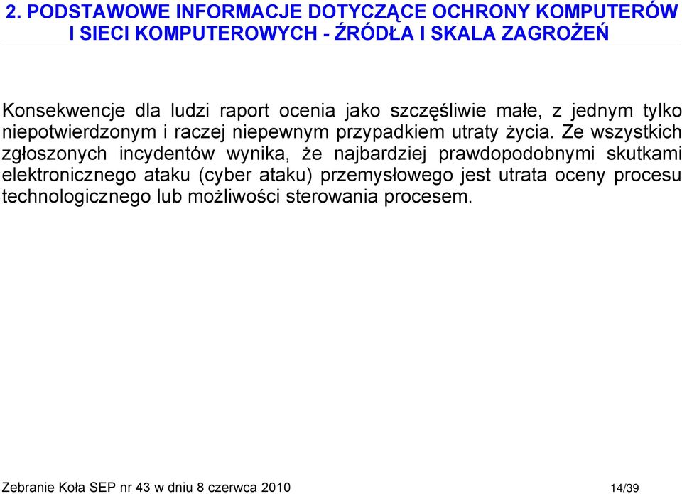 Ze wszystkich zgłoszonych incydentów wynika, że najbardziej prawdopodobnymi skutkami elektronicznego ataku (cyber ataku)