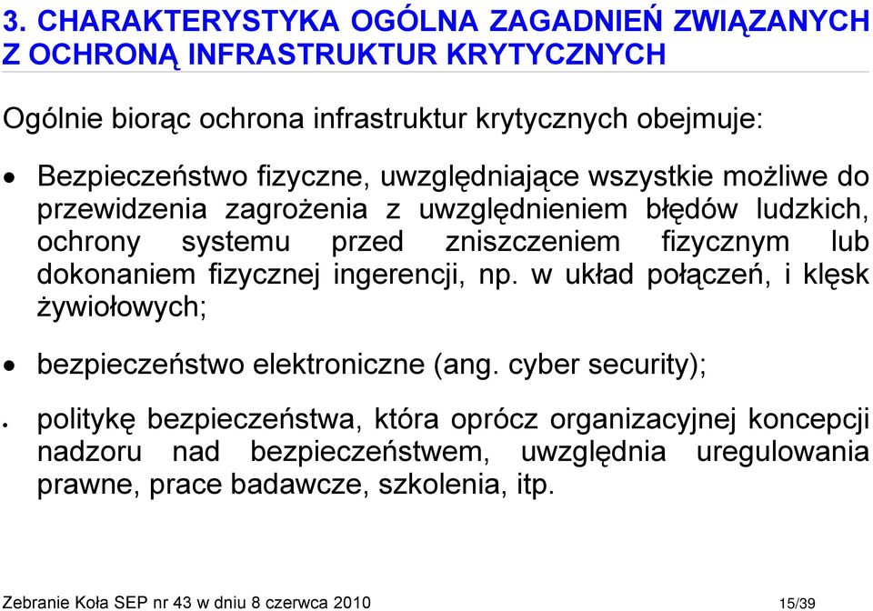 dokonaniem fizycznej ingerencji, np. w układ połączeń, i klęsk żywiołowych; bezpieczeństwo elektroniczne (ang.