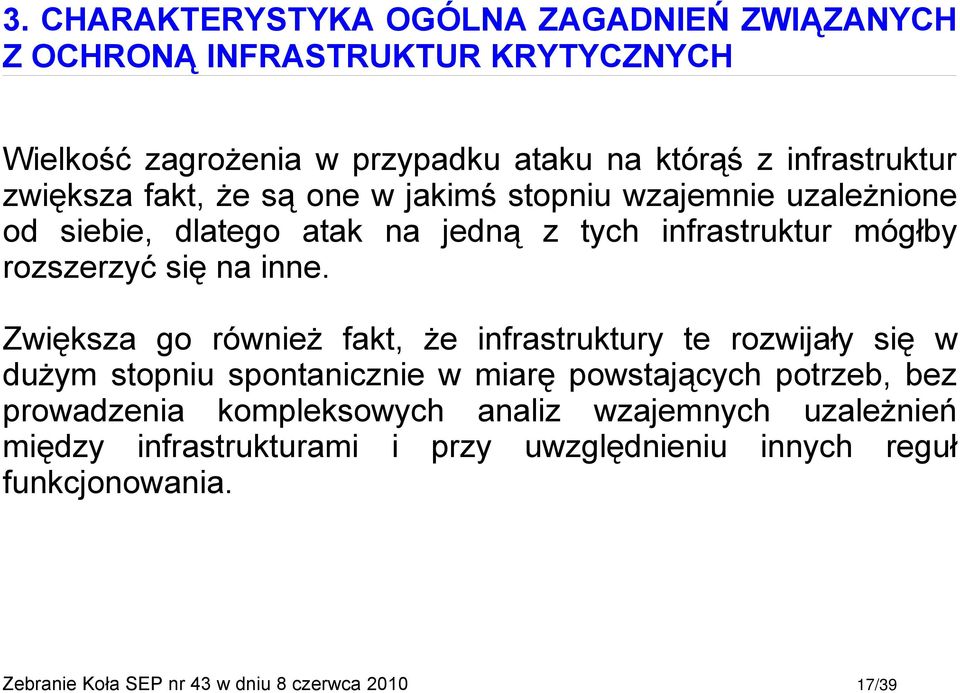 Zwiększa go również fakt, że infrastruktury te rozwijały się w dużym stopniu spontanicznie w miarę powstających potrzeb, bez prowadzenia kompleksowych