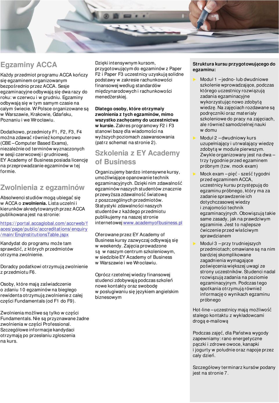 Dodatkowo, przedmioty F1, F2, F3, F4 można zdawać również kompterowo (CBE Compter Based Exams), niezależnie od terminów wyznaczonych w sesji czerwcowej i grdniowej.