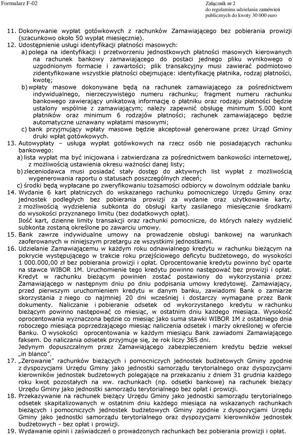 pliku wynikowego o uzgodnionym formacie i zawartości; plik transakcyjny musi zawierać podmiotowo zidentyfikowane wszystkie płatności obejmujące: identyfikację płatnika, rodzaj płatności, kwotę; b)