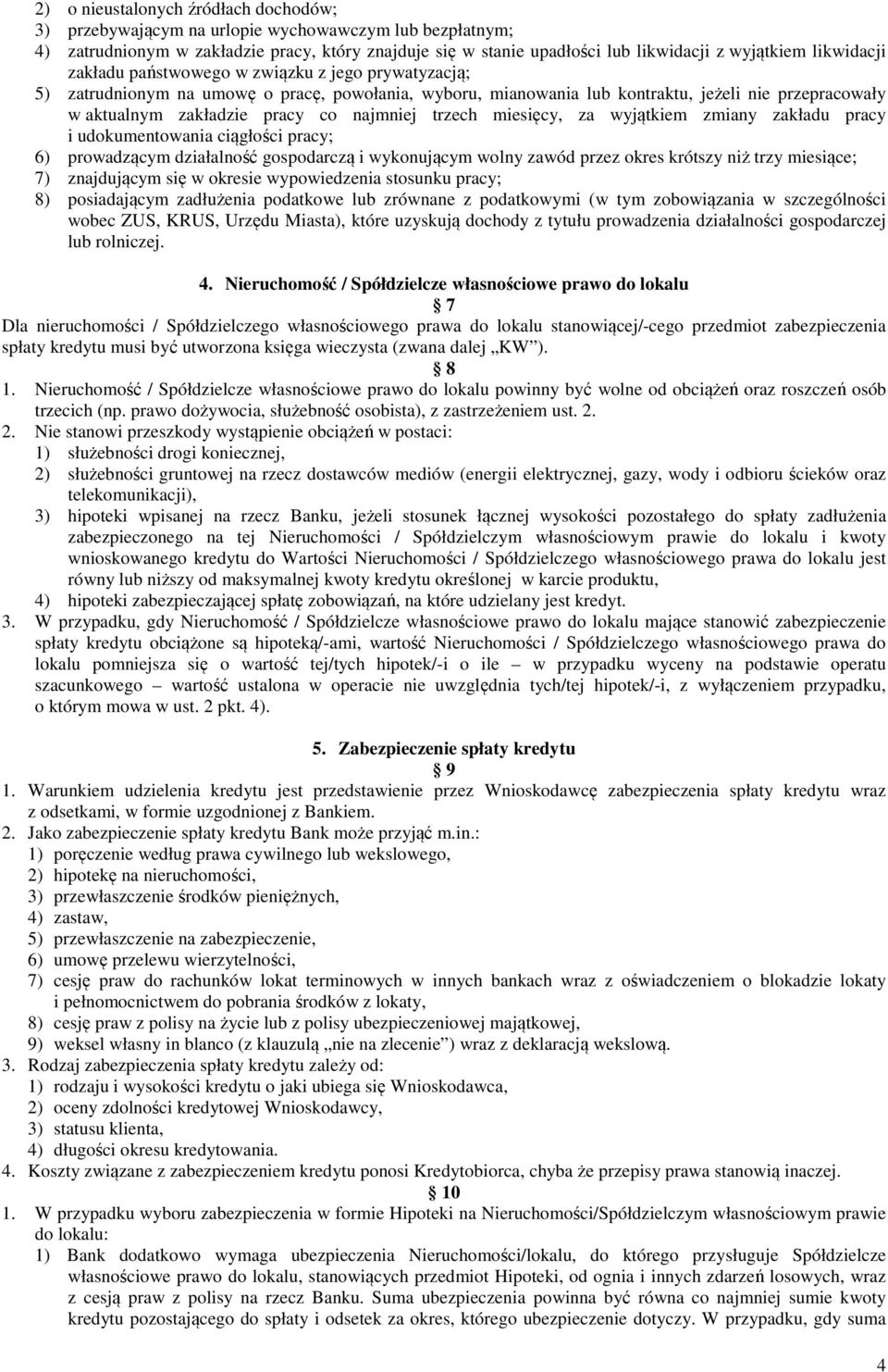 najmniej trzech miesięcy, za wyjątkiem zmiany zakładu pracy i udokumentowania ciągłości pracy; 6) prowadzącym działalność gospodarczą i wykonującym wolny zawód przez okres krótszy niż trzy miesiące;