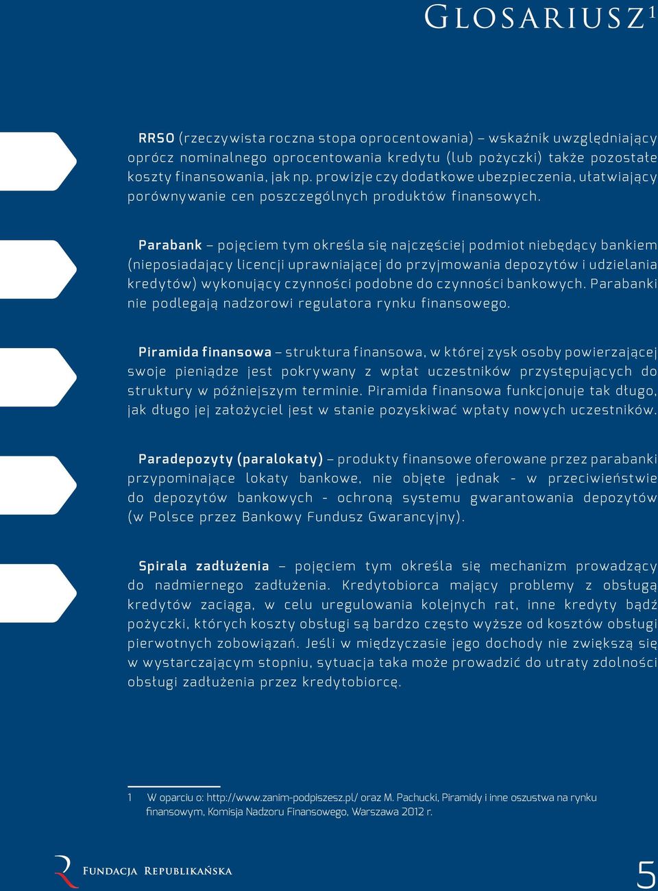 Parabank pojęciem tym określa się najczęściej podmiot niebędący bankiem (nieposiadający licencji uprawniającej do przyjmowania depozytów i udzielania kredytów) wykonujący czynności podobne do