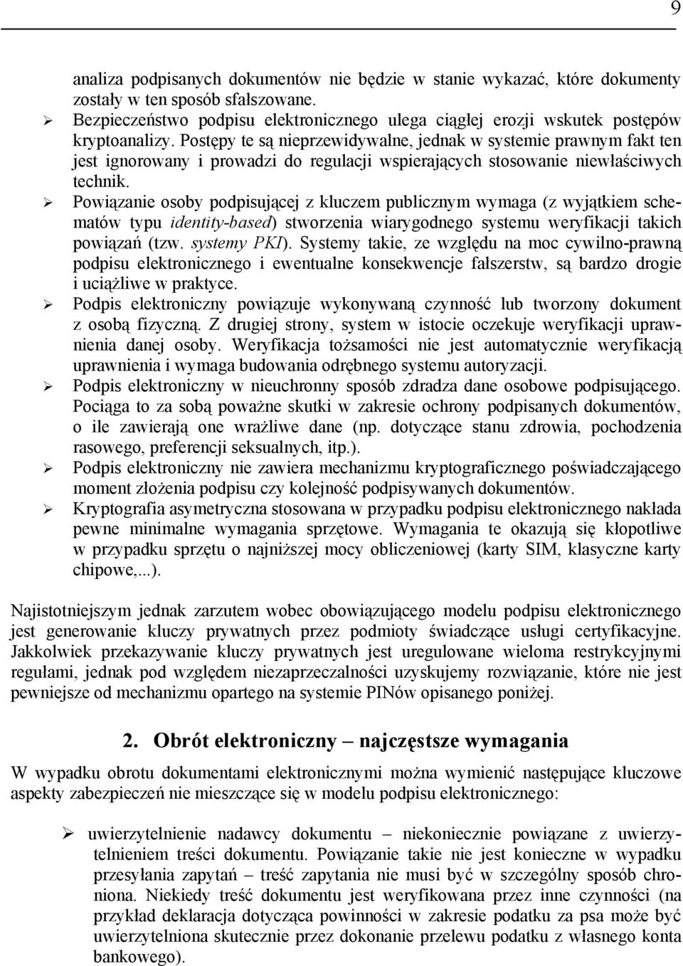 Postępy te są nieprzewidywalne, jednak w systemie prawnym fakt ten jest ignorowany i prowadzi do regulacji wspierających stosowanie niewłaściwych technik.