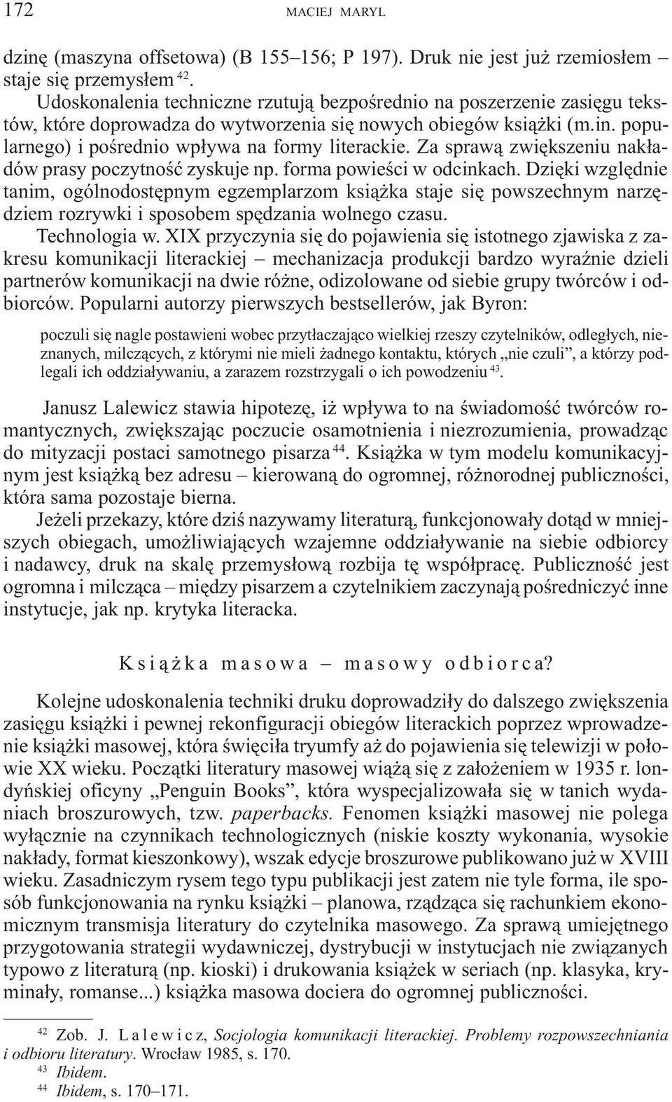 Za spraw¹ zwiêkszeniu nak³adów prasy poczytnoœæ zyskuje np. forma powieœci w odcinkach.