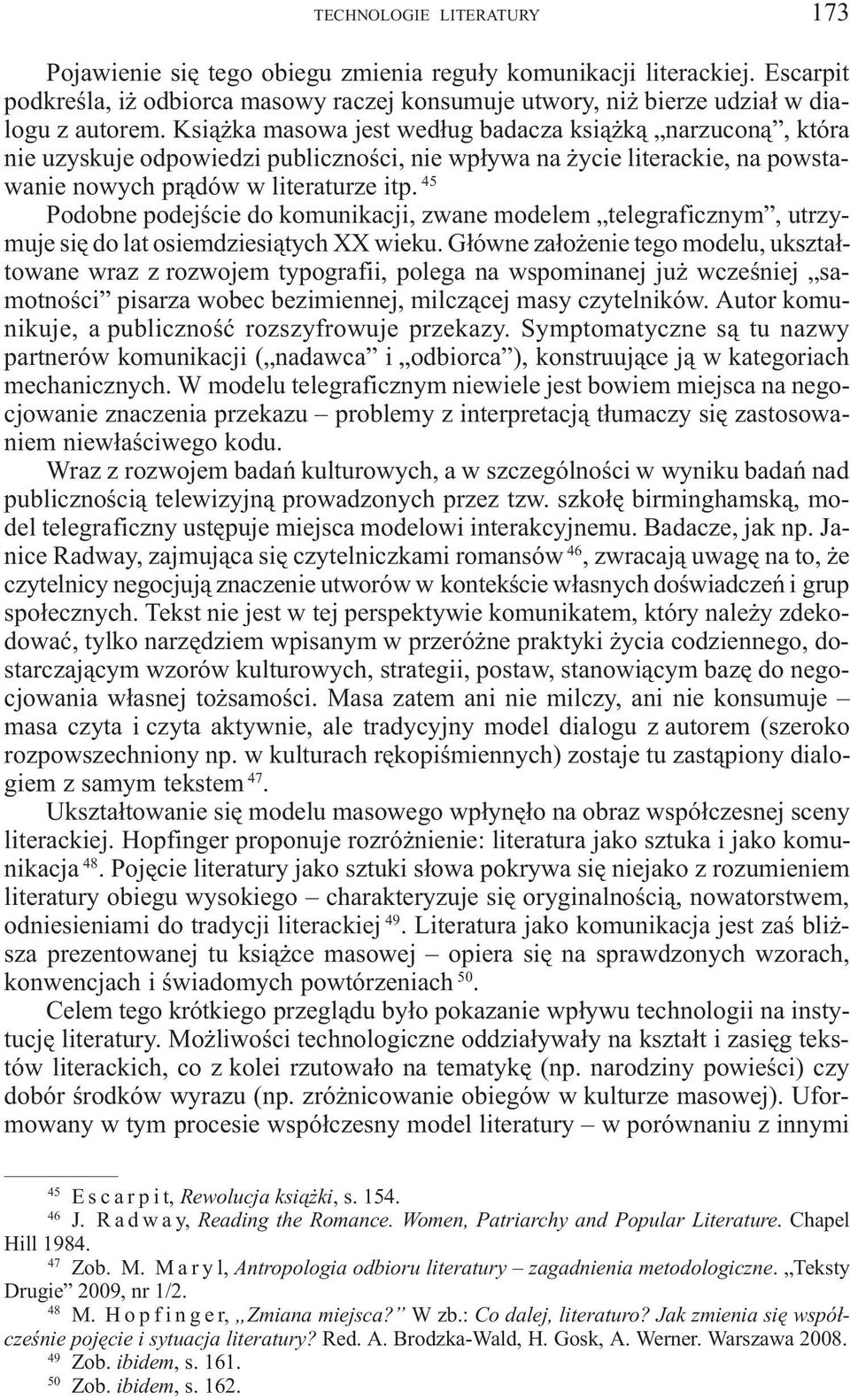 45 Podobne podejœcie do komunikacji, zwane modelem telegraficznym, utrzymuje siê do lat osiemdziesi¹tych XX wieku.