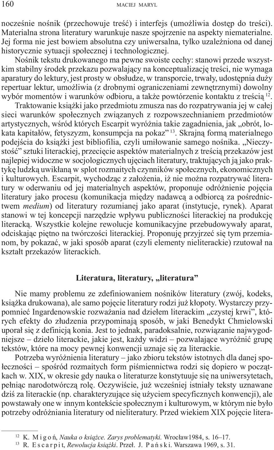 Noœnik tekstu drukowanego ma pewne swoiste cechy: stanowi przede wszystkim stabilny œrodek przekazu pozwalaj¹cy na konceptualizacjê treœci, nie wymaga aparatury do lektury, jest prosty w obs³udze, w