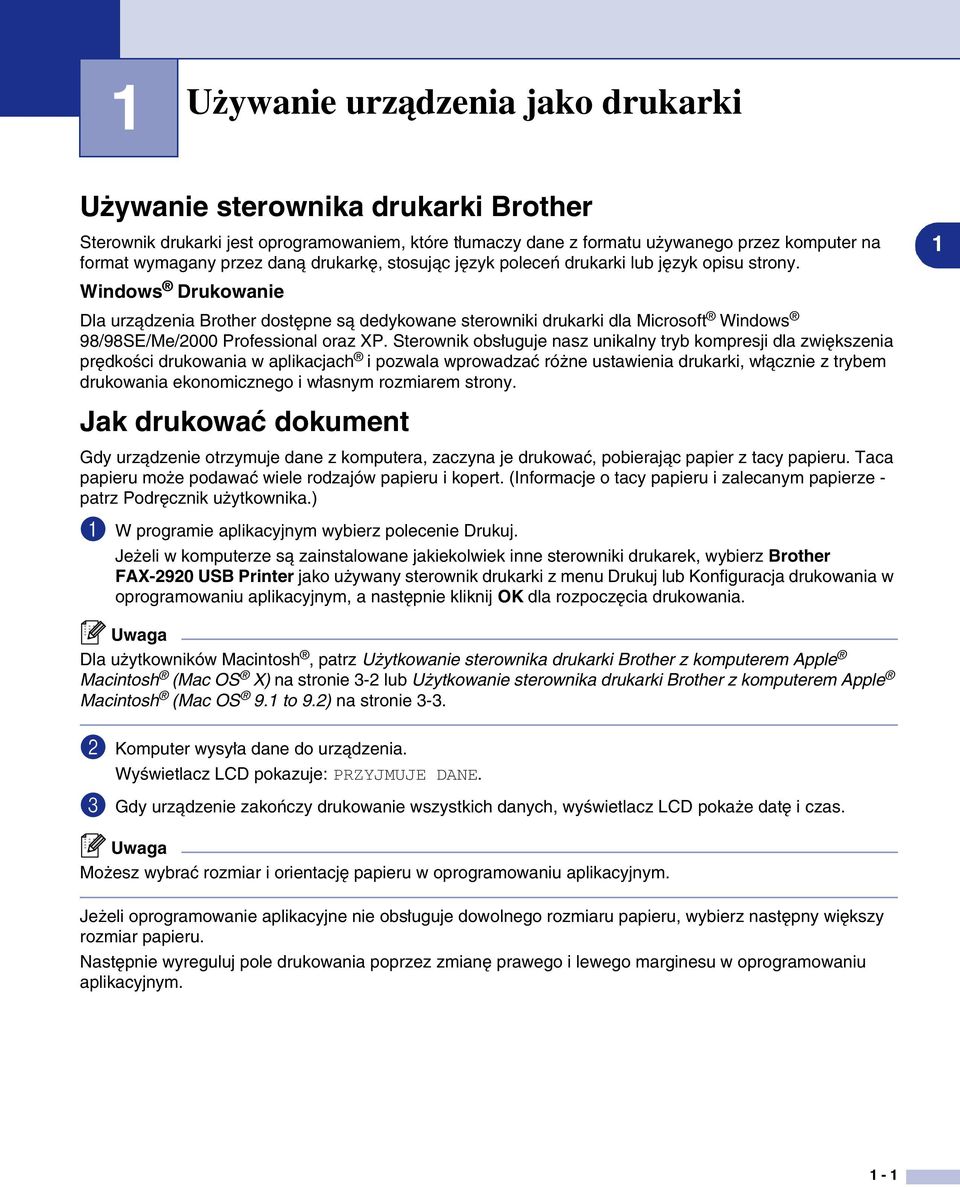 Windows Drukowanie Dla urządzenia Brother dostępne są dedykowane sterowniki drukarki dla Microsoft Windows 98/98SE/Me/2000 Professional oraz XP.