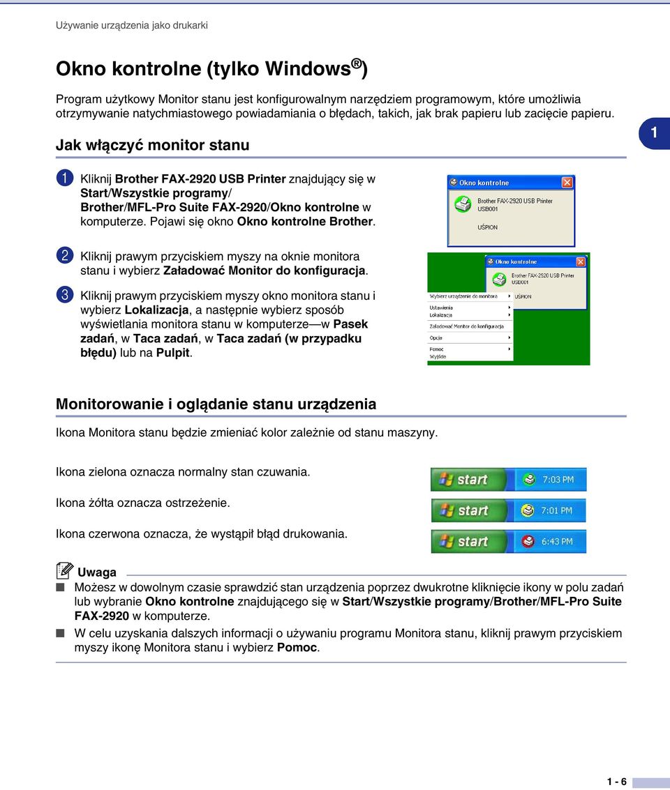 Jak włączyć monitor stanu 1 1 Kliknij Brother FAX-2920 USB Printer znajdujący się w Start/Wszystkie programy/ Brother/MFL-Pro Suite FAX-2920/Okno kontrolne w komputerze.