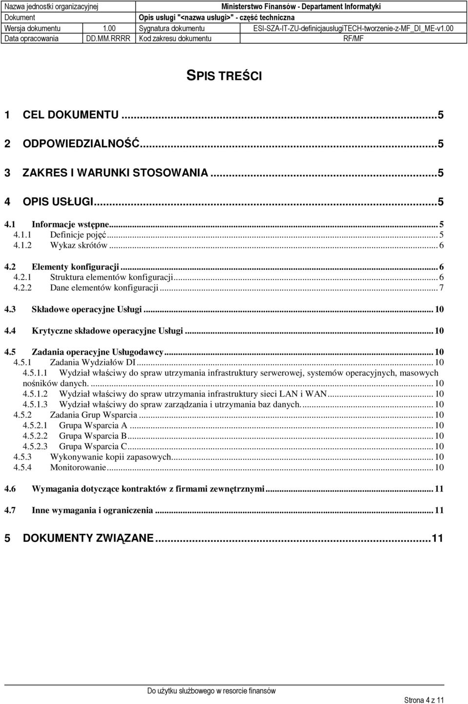 .. 10 4.5.1 Zadania Wydziałów DI... 10 4.5.1.1 Wydział właściwy do spraw utrzymania infrastruktury serwerowej, systemów operacyjnych, masowych nośników danych.... 10 4.5.1.2 Wydział właściwy do spraw utrzymania infrastruktury sieci LAN i WAN.