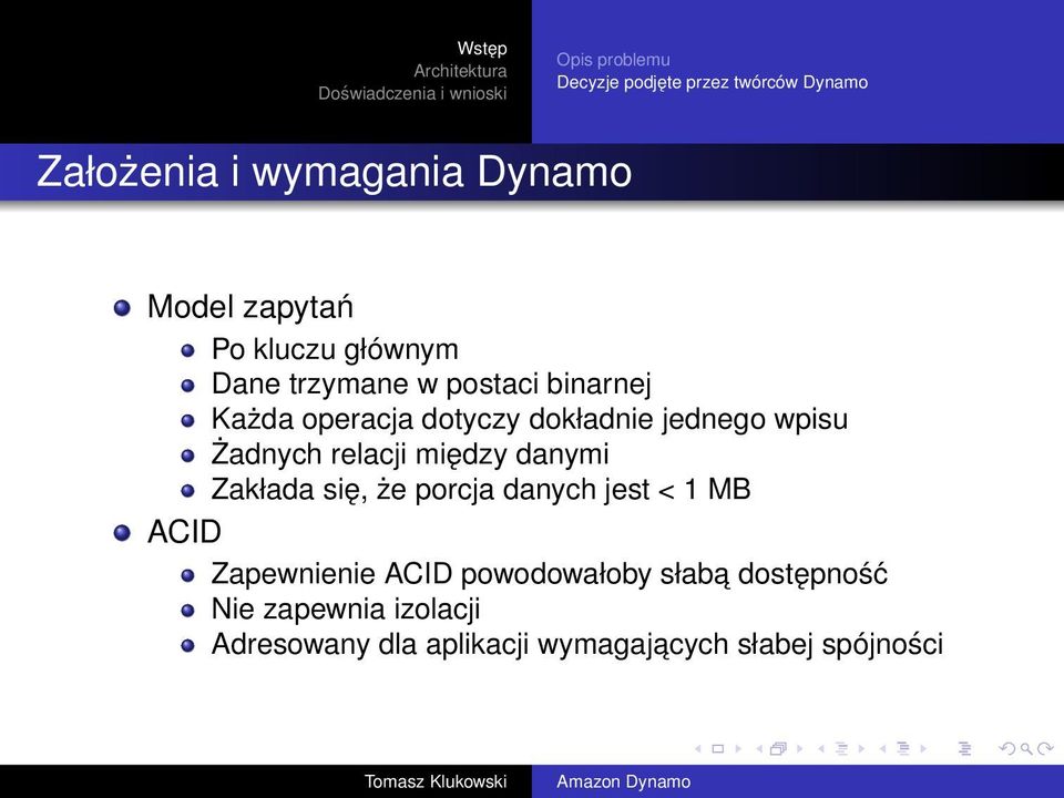 Żadnych relacji między danymi Zakłada się, że porcja danych jest < 1 MB ACID Zapewnienie ACID