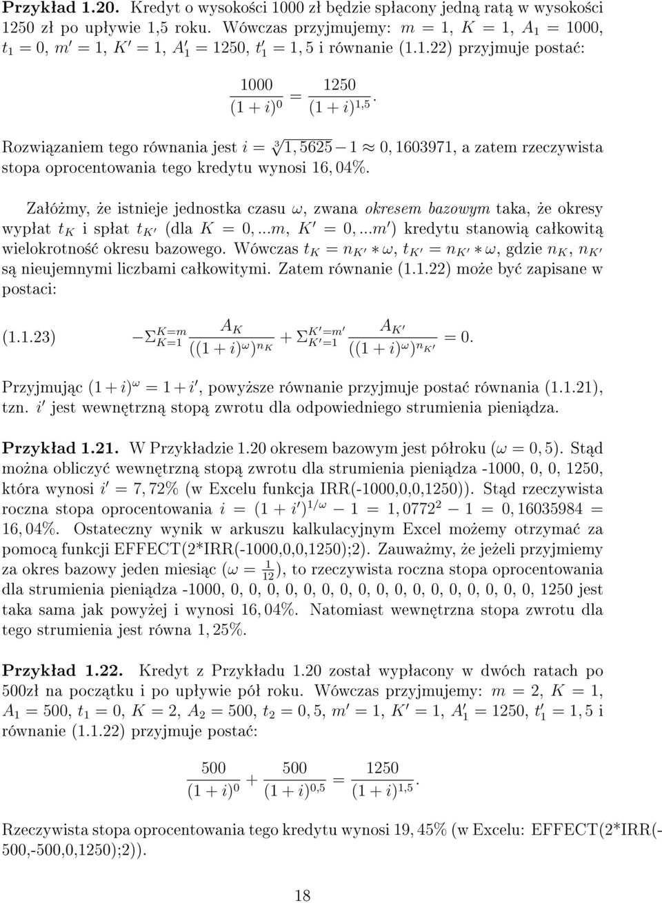 1,5 Rozwi zaniem tego równania jest i = 3 1, 5625 1 0, 1603971, a zatem rzeczywista stopa oprocentowania tego kredytu wynosi 16, 04%.