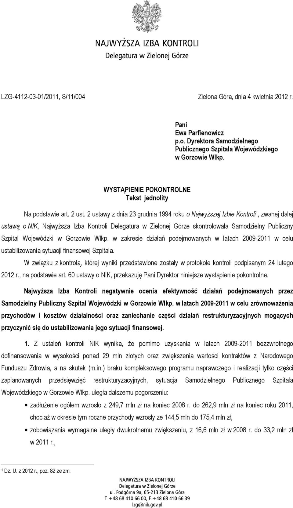 2 ustawy z dnia 23 grudnia 1994 roku o Najwyższej Izbie Kontroli 1, zwanej dalej ustawą o NIK, Najwyższa Izba Kontroli Delegatura w Zielonej Górze skontrolowała Samodzielny Publiczny Szpital