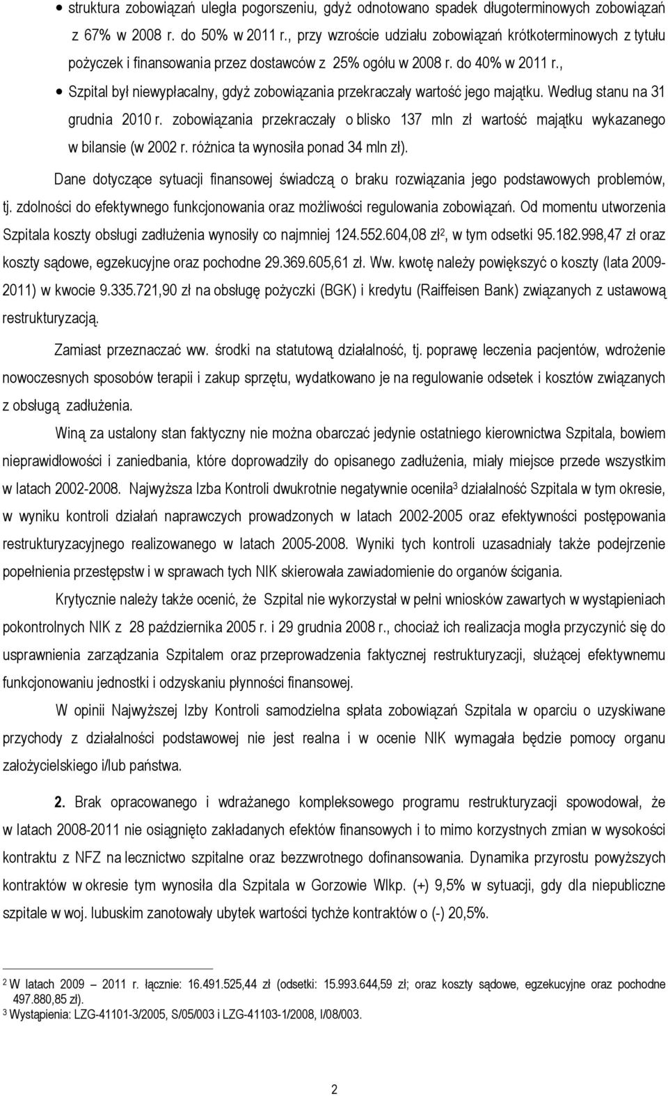 , Szpital był niewypłacalny, gdyż zobowiązania przekraczały wartość jego majątku. Według stanu na 31 grudnia 2010 r.