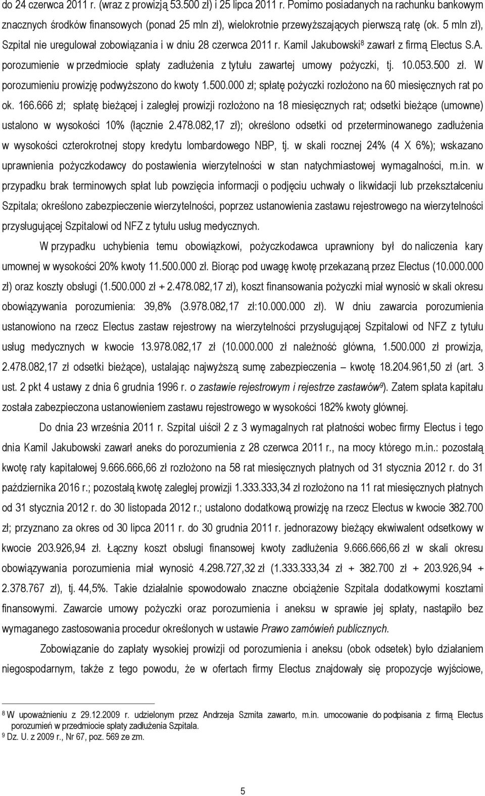 5 mln zł), Szpital nie uregulował zobowiązania i w dniu 28 czerwca 2011 r. Kamil Jakubowski 8 zawarł z firmą Electus S.A.