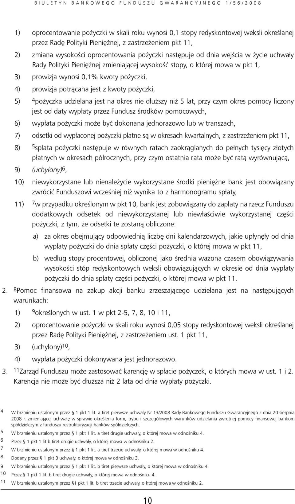 pożyczka udzielana jest na okres nie dłuższy niż 5 lat, przy czym okres pomocy liczony jest od daty wypłaty przez Fundusz środków pomocowych, 6) wypłata pożyczki może być dokonana jednorazowo lub w