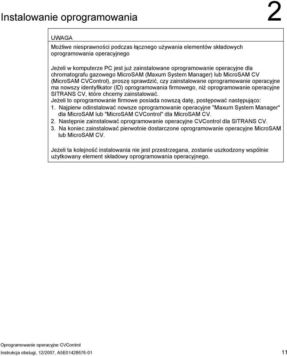 oprogramowania firmowego, niż oprogramowanie operacyjne SITRANS CV, które chcemy zainstalować. Jeżeli to oprogramowanie firmowe posiada nowszą datę, postępować następująco: 1.