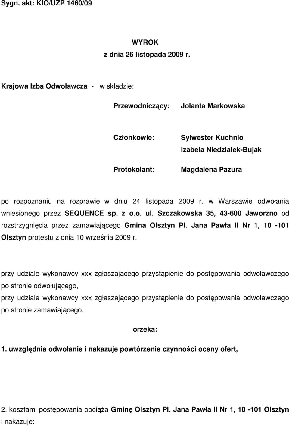 listopada 2009 r. w Warszawie odwołania wniesionego przez SEQUENCE sp. z o.o. ul. Szczakowska 35, 43-600 Jaworzno od rozstrzygnięcia przez zamawiającego Gmina Olsztyn Pl.