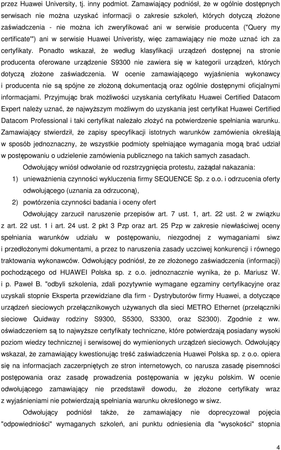 ("Query my certificate'") ani w serwisie Huawei Univeristy, więc zamawiający nie moŝe uznać ich za certyfikaty.