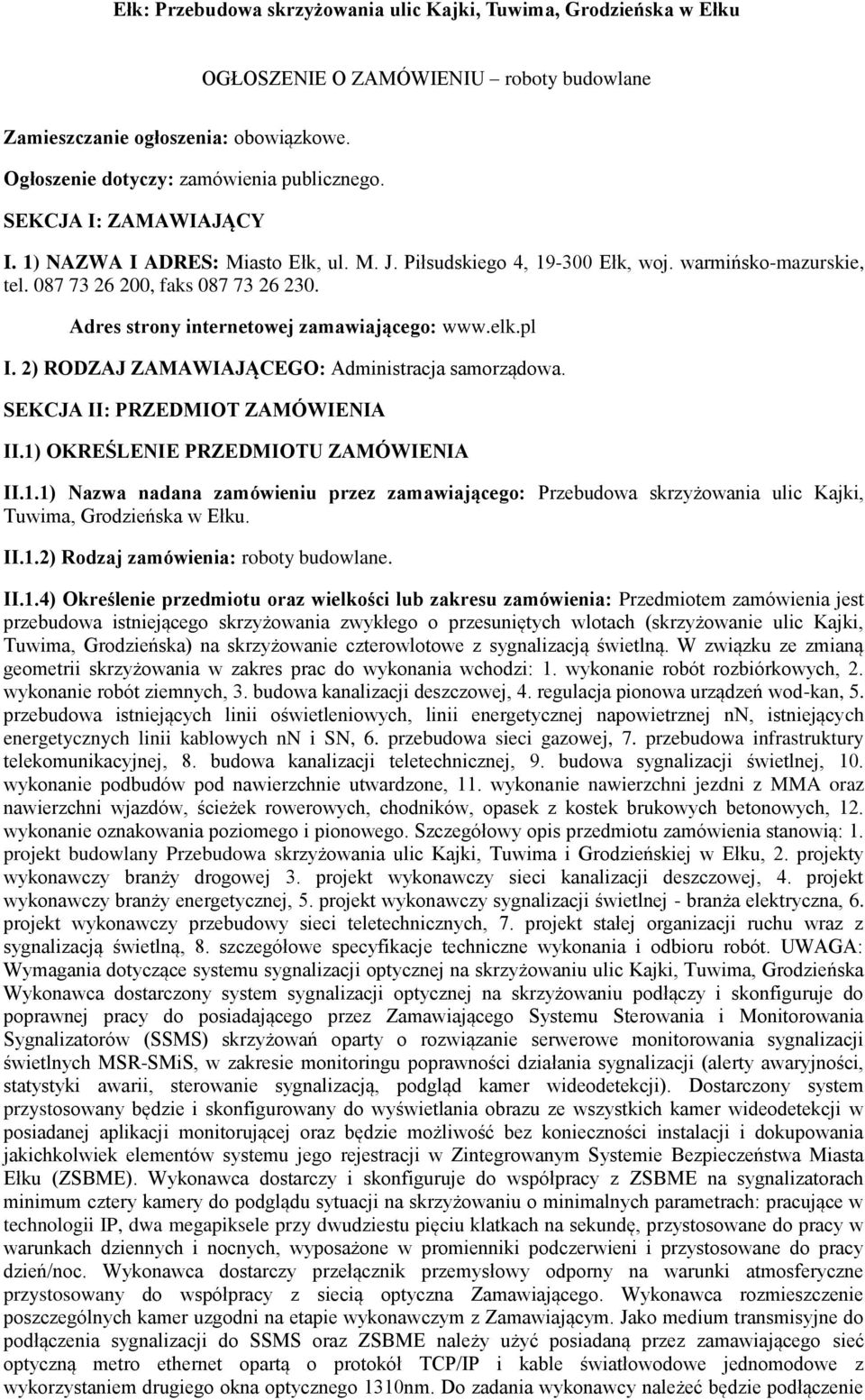 Adres strony internetowej zamawiającego: www.elk.pl I. 2) RODZAJ ZAMAWIAJĄCEGO: Administracja samorządowa. SEKCJA II: PRZEDMIOT ZAMÓWIENIA II.1)