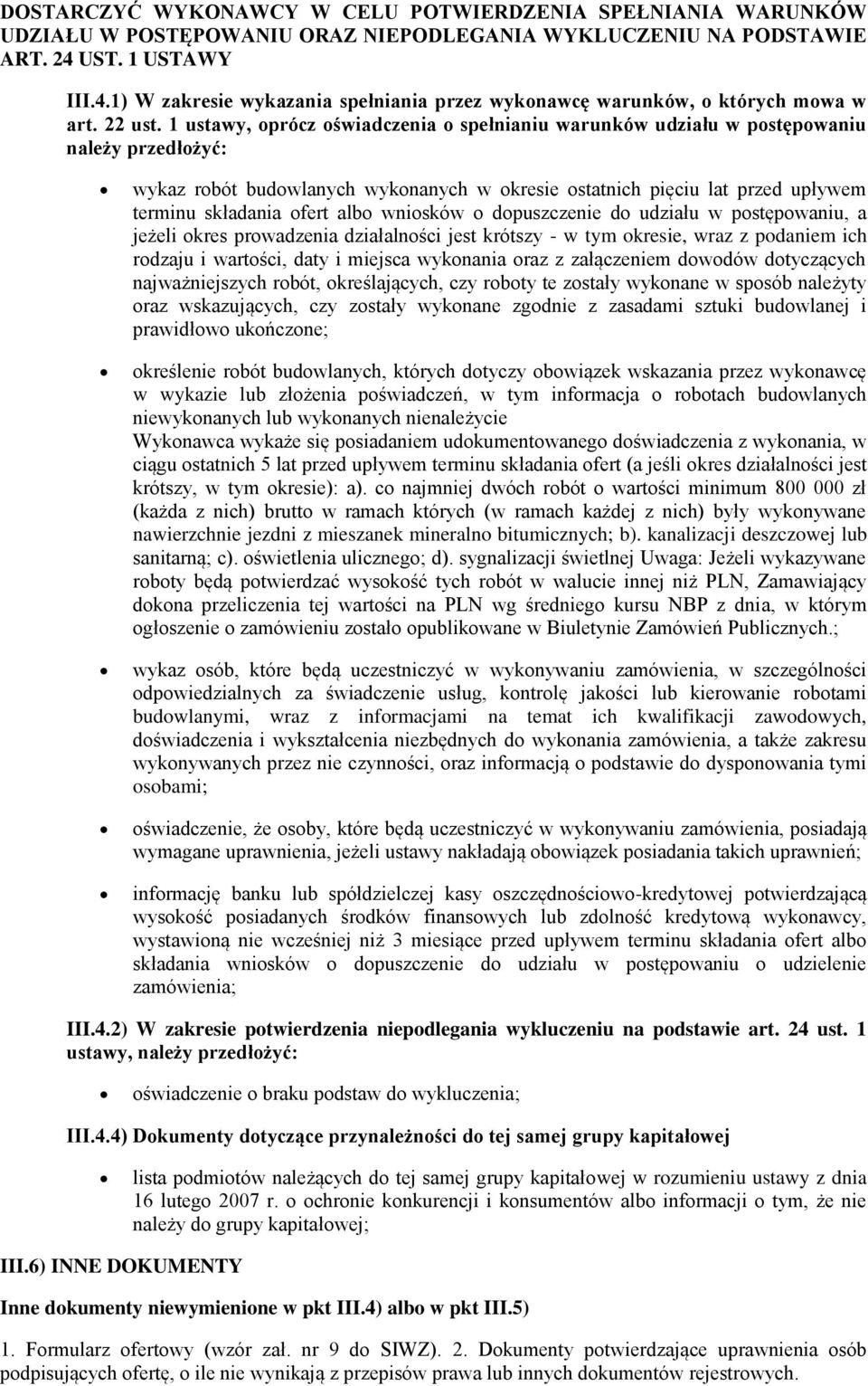 1 ustawy, oprócz oświadczenia o spełnianiu warunków udziału w postępowaniu należy przedłożyć: wykaz robót budowlanych wykonanych w okresie ostatnich pięciu lat przed upływem terminu składania ofert