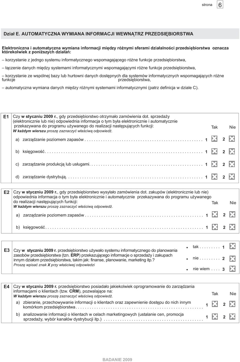 dzia³añ: korzystanie z jedngo systemu informatycznego wspomagaj¹cego ró ne funkcje przedsiêbiorstwa, ³¹czenie danych miêdzy systemami informatycznymi wspomagaj¹cymi ró ne funkcje przedsiêbiorstwa,