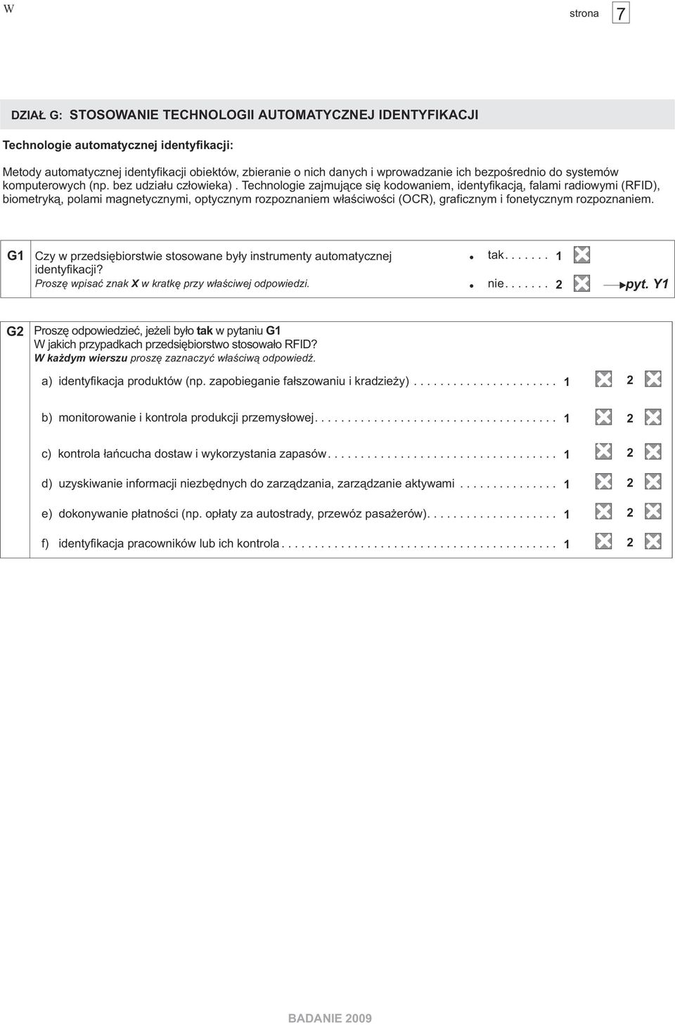 Technologie zajmuj¹ce siê kodowaniem, identyfikacj¹, falami radiowymi (RFID), biometryk¹, polami magnetycznymi, optycznym rozpoznaniem w³aœciwoœci (OCR), graficznym i fonetycznym rozpoznaniem.