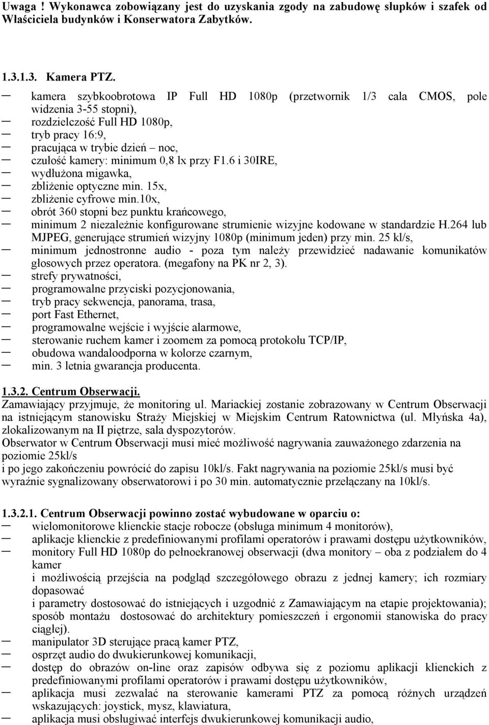 lx przy F1.6 i 30IRE, wydłużona migawka, zbliżenie optyczne min. 15x, zbliżenie cyfrowe min.