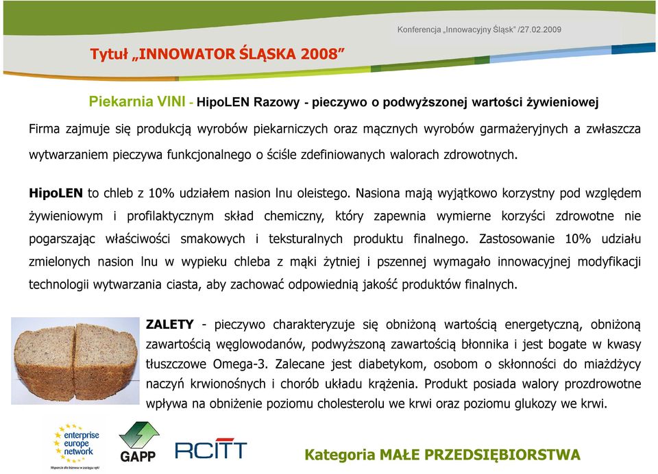 pieczywa funkcjonalnego o ściśle zdefiniowanych walorach zdrowotnych. HipoLEN to chleb z 10% udziałem nasion lnu oleistego.